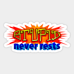 Stupid never rests Sticker